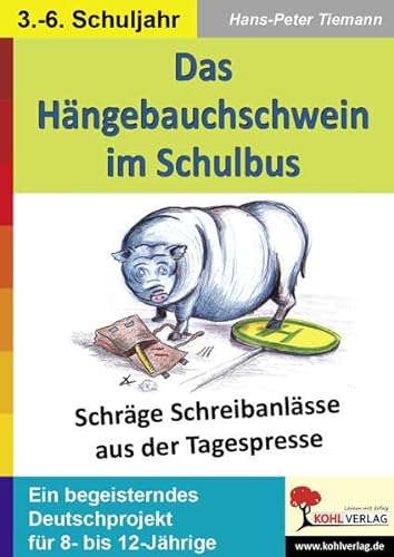 Das Hängebauchschwein im Schulbus: Schräge Schreibanlässe aus der Tagespresse von KOHL VERLAG Der Verlag mit dem Baum